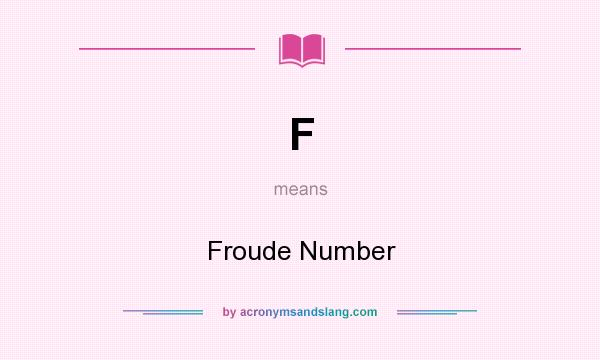 What does F mean? It stands for Froude Number