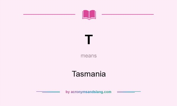 What does T mean? It stands for Tasmania