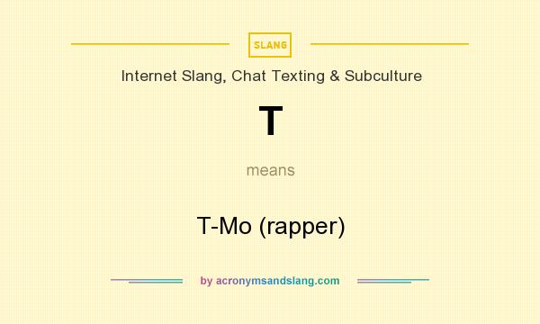 What does T mean? It stands for T-Mo (rapper)