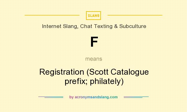What does F mean? It stands for Registration (Scott Catalogue prefix; philately)