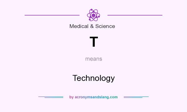 What does T mean? It stands for Technology