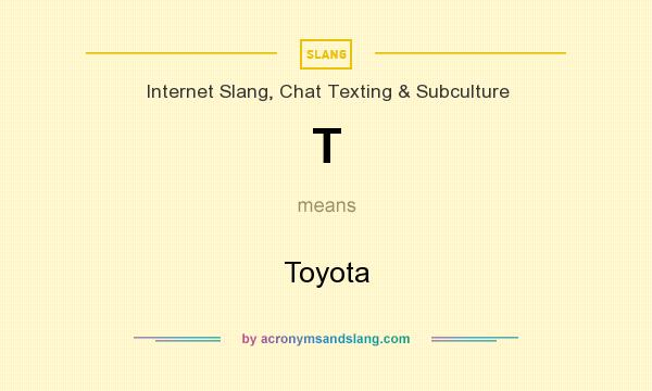 What does T mean? It stands for Toyota