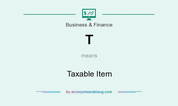 What does T mean? It stands for Taxable Item