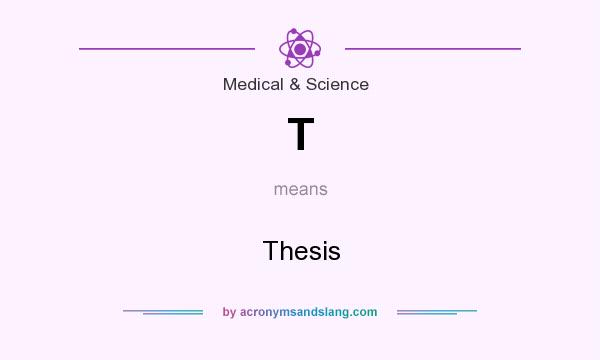 What does T mean? It stands for Thesis