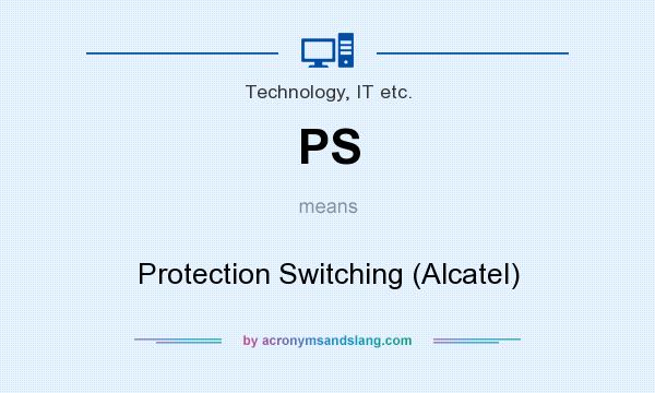 What does PS mean? It stands for Protection Switching (Alcatel)