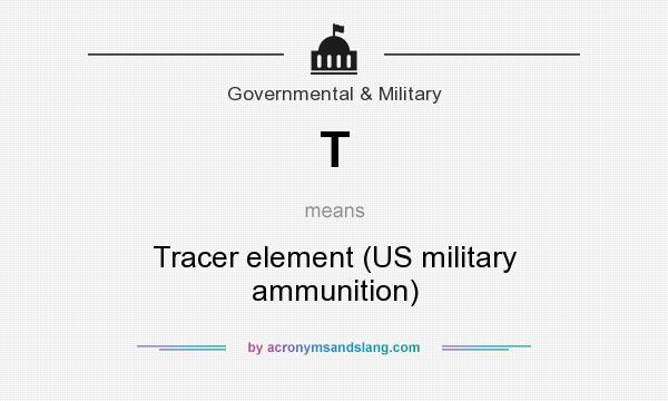What does T mean? It stands for Tracer element (US military ammunition)