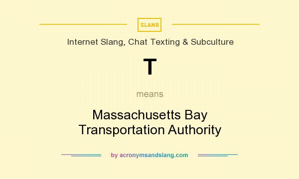 What does T mean? It stands for Massachusetts Bay Transportation Authority