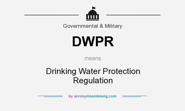 What does DWPR mean? It stands for Drinking Water Protection Regulation