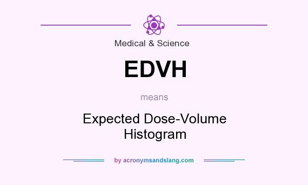 What does EDVH mean? It stands for Expected Dose-Volume Histogram