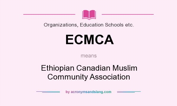 What does ECMCA mean? It stands for Ethiopian Canadian Muslim Community Association