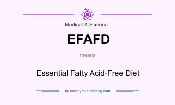 What does EFAFD mean? It stands for Essential Fatty Acid-Free Diet