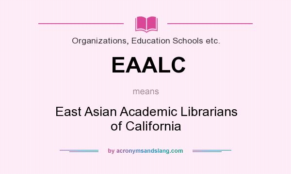 What does EAALC mean? It stands for East Asian Academic Librarians of California