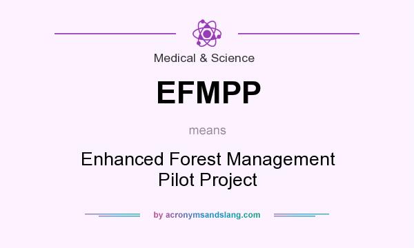 What does EFMPP mean? It stands for Enhanced Forest Management Pilot Project