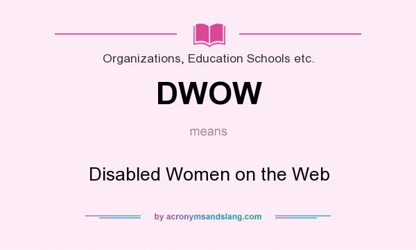 What does DWOW mean? It stands for Disabled Women on the Web