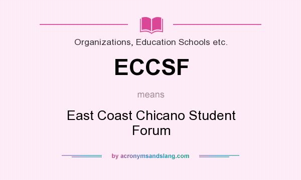 What does ECCSF mean? It stands for East Coast Chicano Student Forum