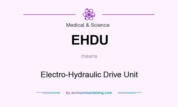 What does EHDU mean? It stands for Electro-Hydraulic Drive Unit
