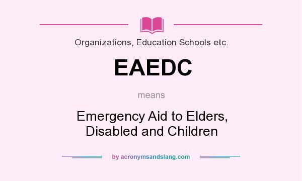 What does EAEDC mean? It stands for Emergency Aid to Elders, Disabled and Children