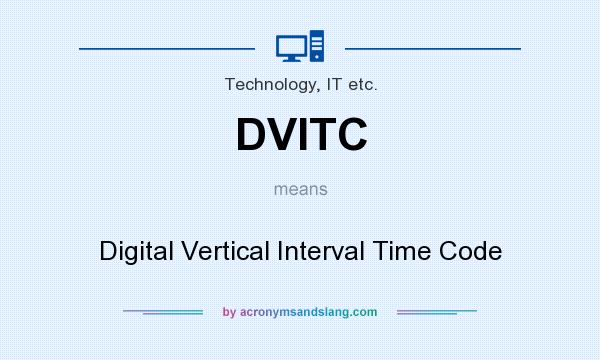 What does DVITC mean? It stands for Digital Vertical Interval Time Code
