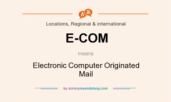 What does E-COM mean? It stands for Electronic Computer Originated Mail