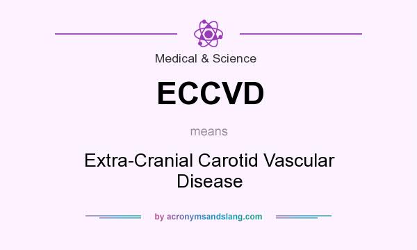 What does ECCVD mean? It stands for Extra-Cranial Carotid Vascular Disease
