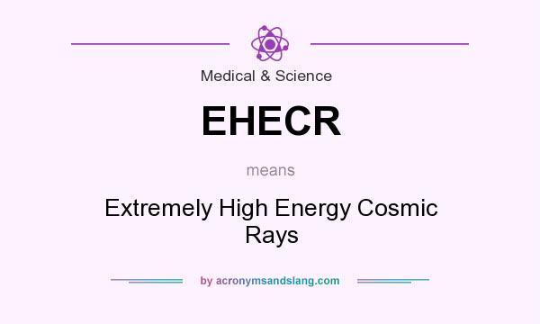 What does EHECR mean? It stands for Extremely High Energy Cosmic Rays