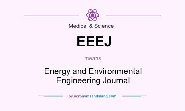 What does EEEJ mean? It stands for Energy and Environmental Engineering Journal
