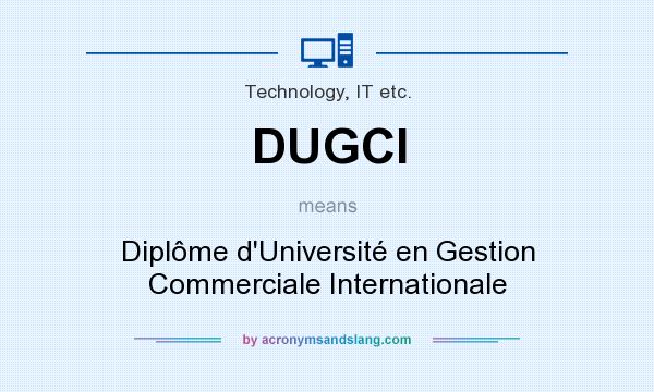 What does DUGCI mean? It stands for Diplôme d`Université en Gestion Commerciale Internationale