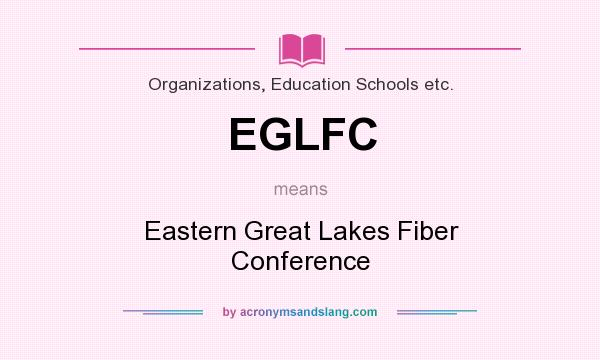 What does EGLFC mean? It stands for Eastern Great Lakes Fiber Conference