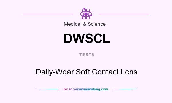 What does DWSCL mean? It stands for Daily-Wear Soft Contact Lens
