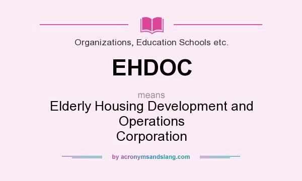 What does EHDOC mean? It stands for Elderly Housing Development and Operations Corporation