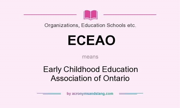 What does ECEAO mean? It stands for Early Childhood Education Association of Ontario