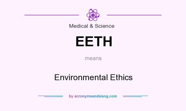 What does EETH mean? It stands for Environmental Ethics