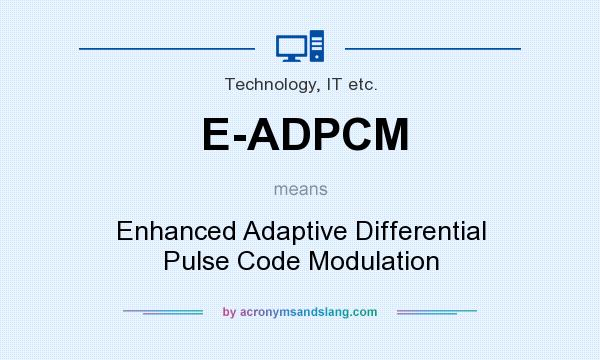 What does E-ADPCM mean? It stands for Enhanced Adaptive Differential Pulse Code Modulation
