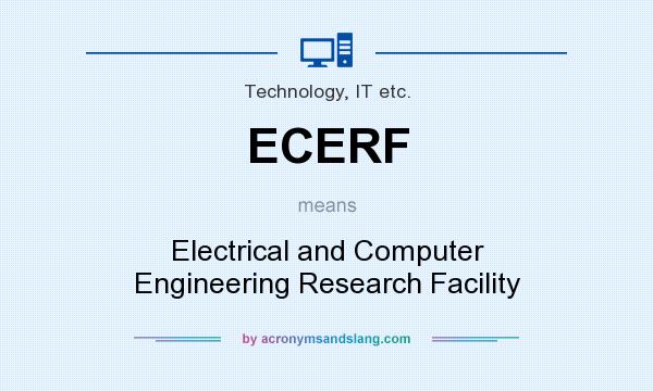 What does ECERF mean? It stands for Electrical and Computer Engineering Research Facility