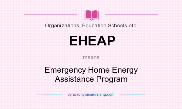 What does EHEAP mean? It stands for Emergency Home Energy Assistance Program
