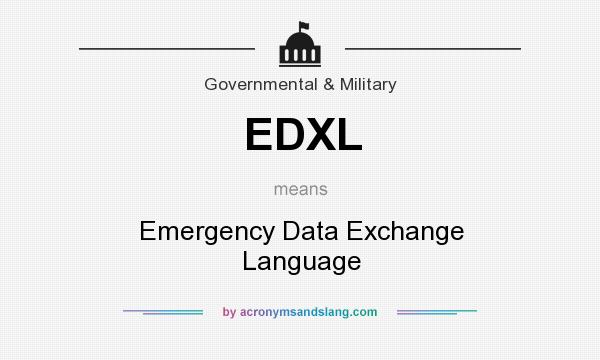 What does EDXL mean? It stands for Emergency Data Exchange Language