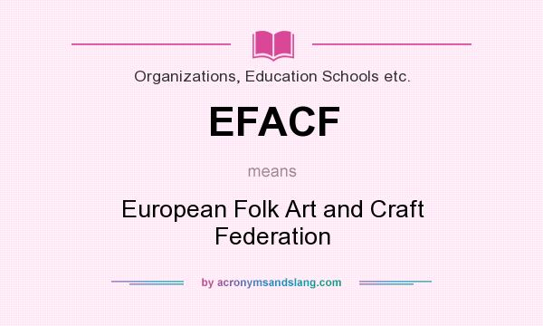 What does EFACF mean? It stands for European Folk Art and Craft Federation