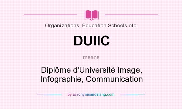 What does DUIIC mean? It stands for Diplôme d`Université Image, Infographie, Communication