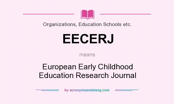 What does EECERJ mean? It stands for European Early Childhood Education Research Journal