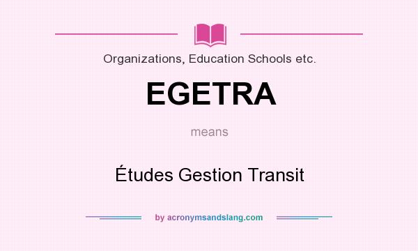 What does EGETRA mean? It stands for Études Gestion Transit