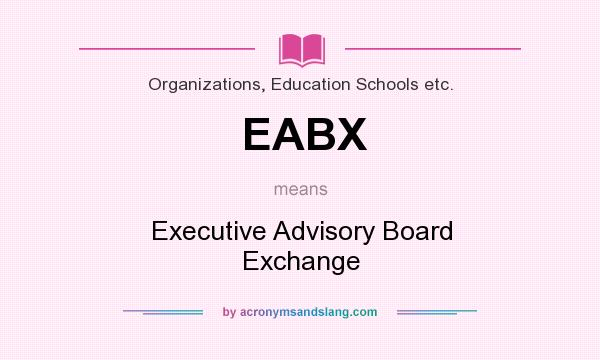 What does EABX mean? It stands for Executive Advisory Board Exchange