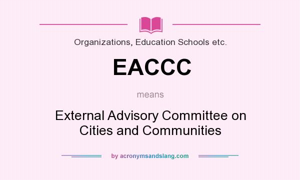 What does EACCC mean? It stands for External Advisory Committee on Cities and Communities