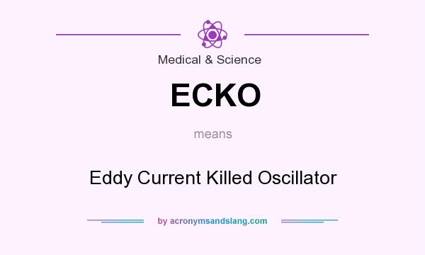 What does ECKO mean? It stands for Eddy Current Killed Oscillator