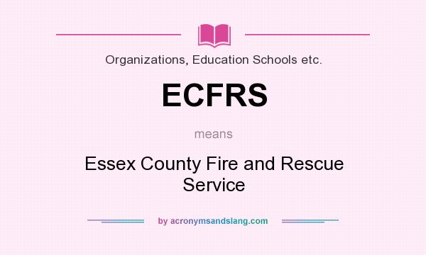 What does ECFRS mean? It stands for Essex County Fire and Rescue Service