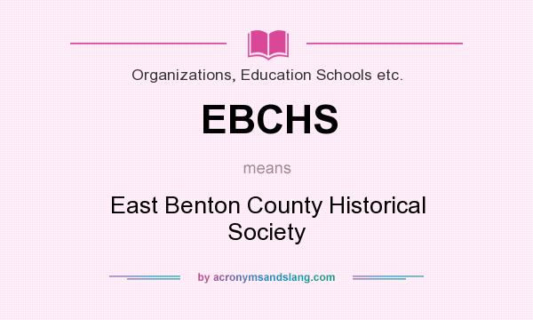 What does EBCHS mean? It stands for East Benton County Historical Society