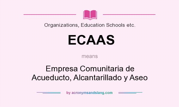 What does ECAAS mean? It stands for Empresa Comunitaria de Acueducto, Alcantarillado y Aseo