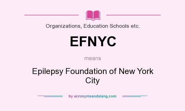 What does EFNYC mean? It stands for Epilepsy Foundation of New York City