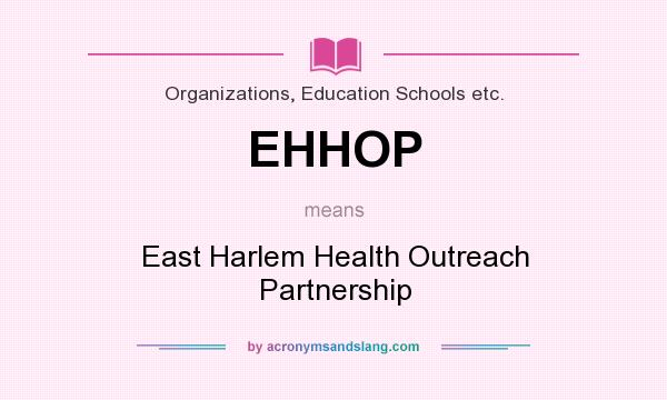 What does EHHOP mean? It stands for East Harlem Health Outreach Partnership