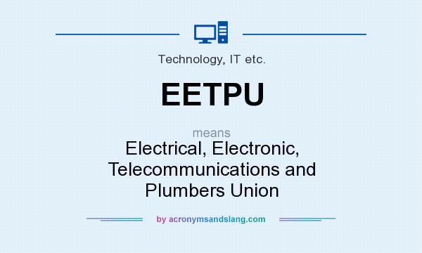 What does EETPU mean? It stands for Electrical, Electronic, Telecommunications and Plumbers Union