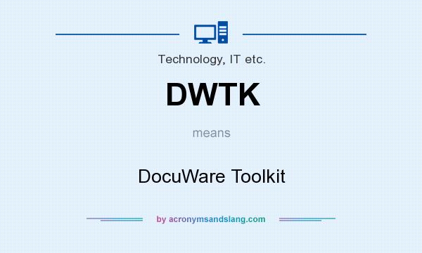 What does DWTK mean? It stands for DocuWare Toolkit